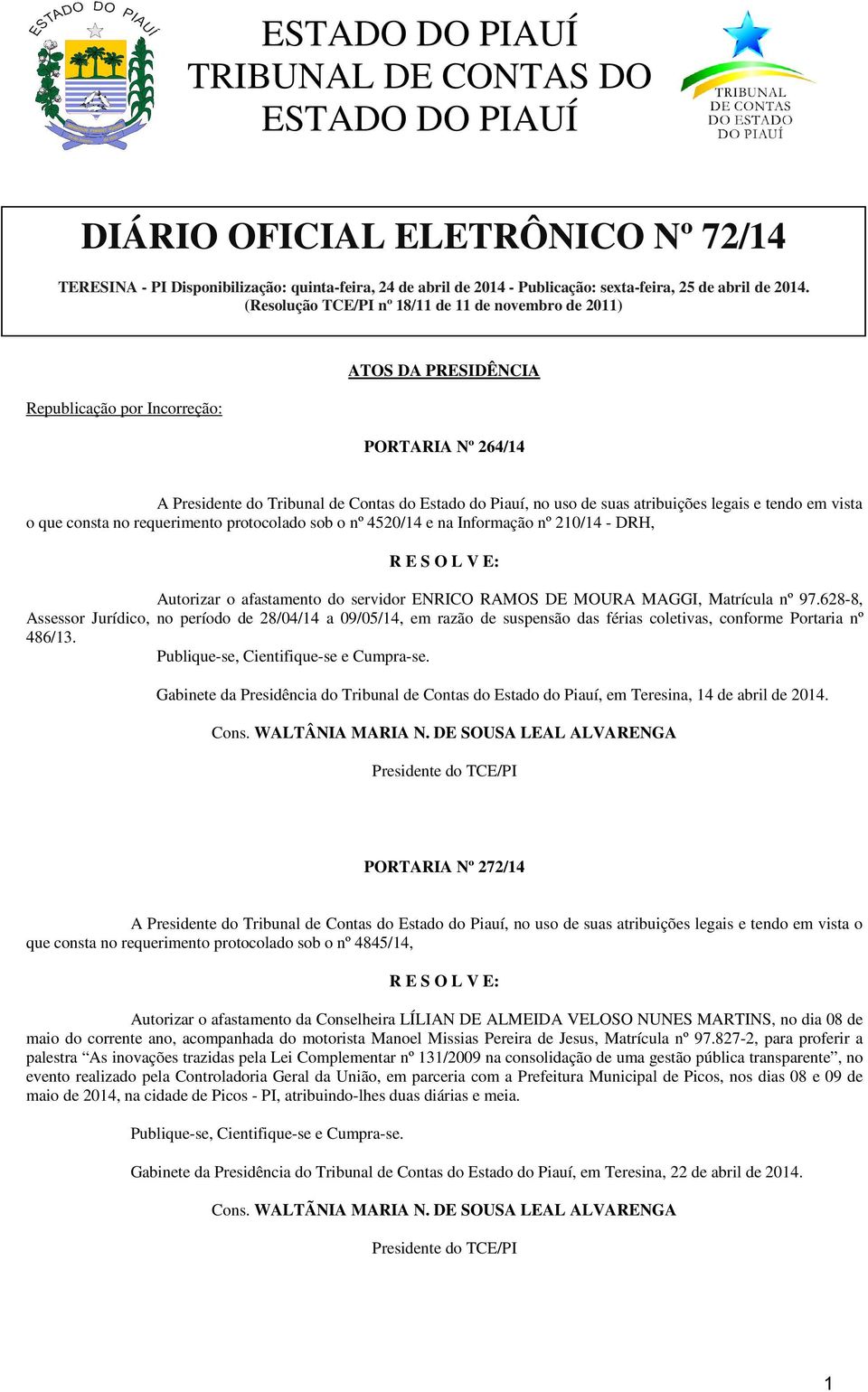 atribuições legais e tendo em vista o que consta no requerimento protocolado sob o nº 4520/14 e na Informação nº 210/14 - DRH, Autorizar o afastamento do servidor ENRICO RAMOS DE MOURA MAGGI,