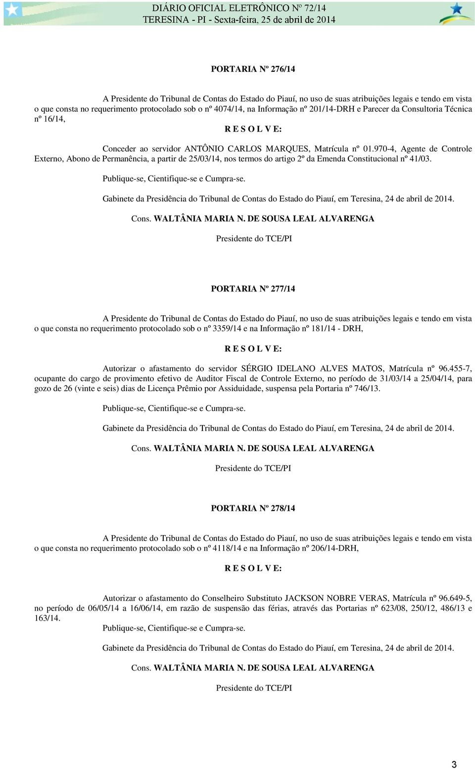 970-4, Agente de Controle Externo, Abono de Permanência, a partir de 25/03/14, nos termos do artigo 2º da Emenda Constitucional nº 41/03.