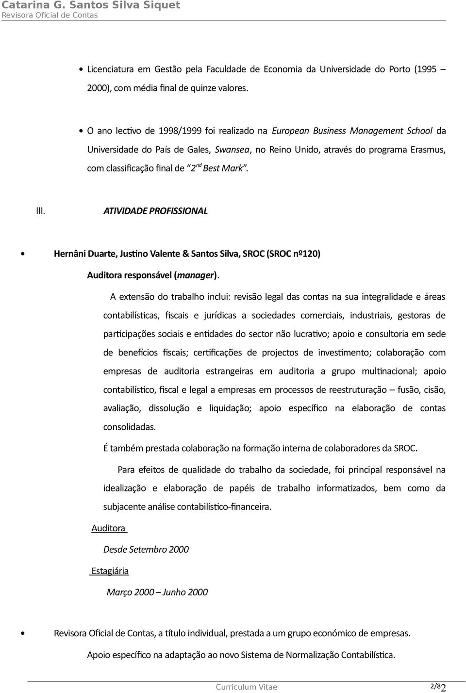 Best Mark. III. ATIVIDADE PROFISSIONAL Hernâni Duarte, Justino Valente & Santos Silva, SROC (SROC nº120) Auditora responsável (manager).