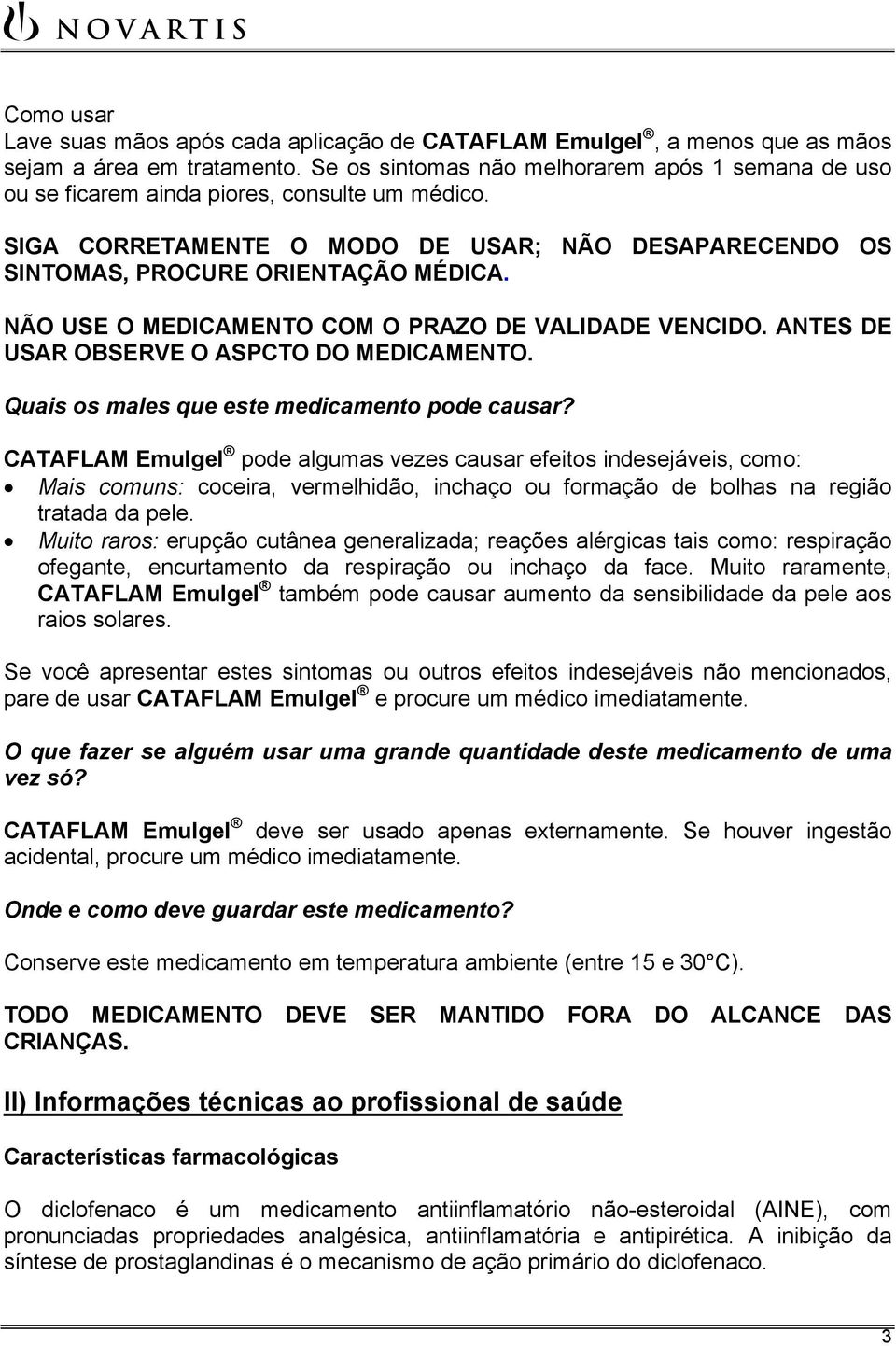 NÃO USE O MEDICAMENTO COM O PRAZO DE VALIDADE VENCIDO. ANTES DE USAR OBSERVE O ASPCTO DO MEDICAMENTO. Quais os males que este medicamento pode causar?