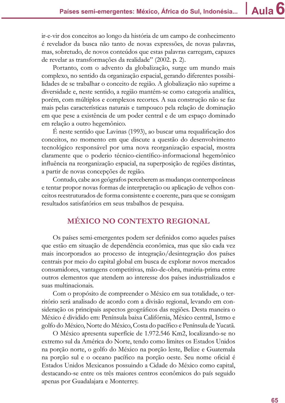 palavras carregam, capazes de revelar as transformações da realidade (2002. p. 2).