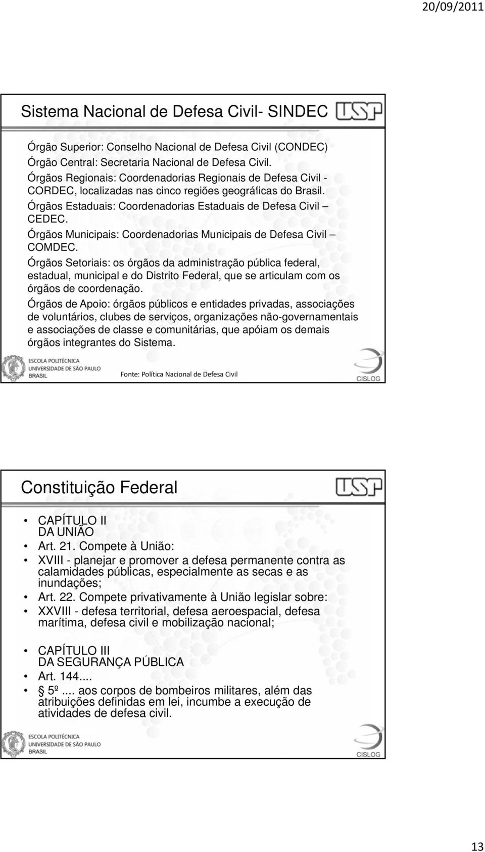 Órgãos Municipais: Coordenadorias Municipais de Defesa Civil COMDEC.