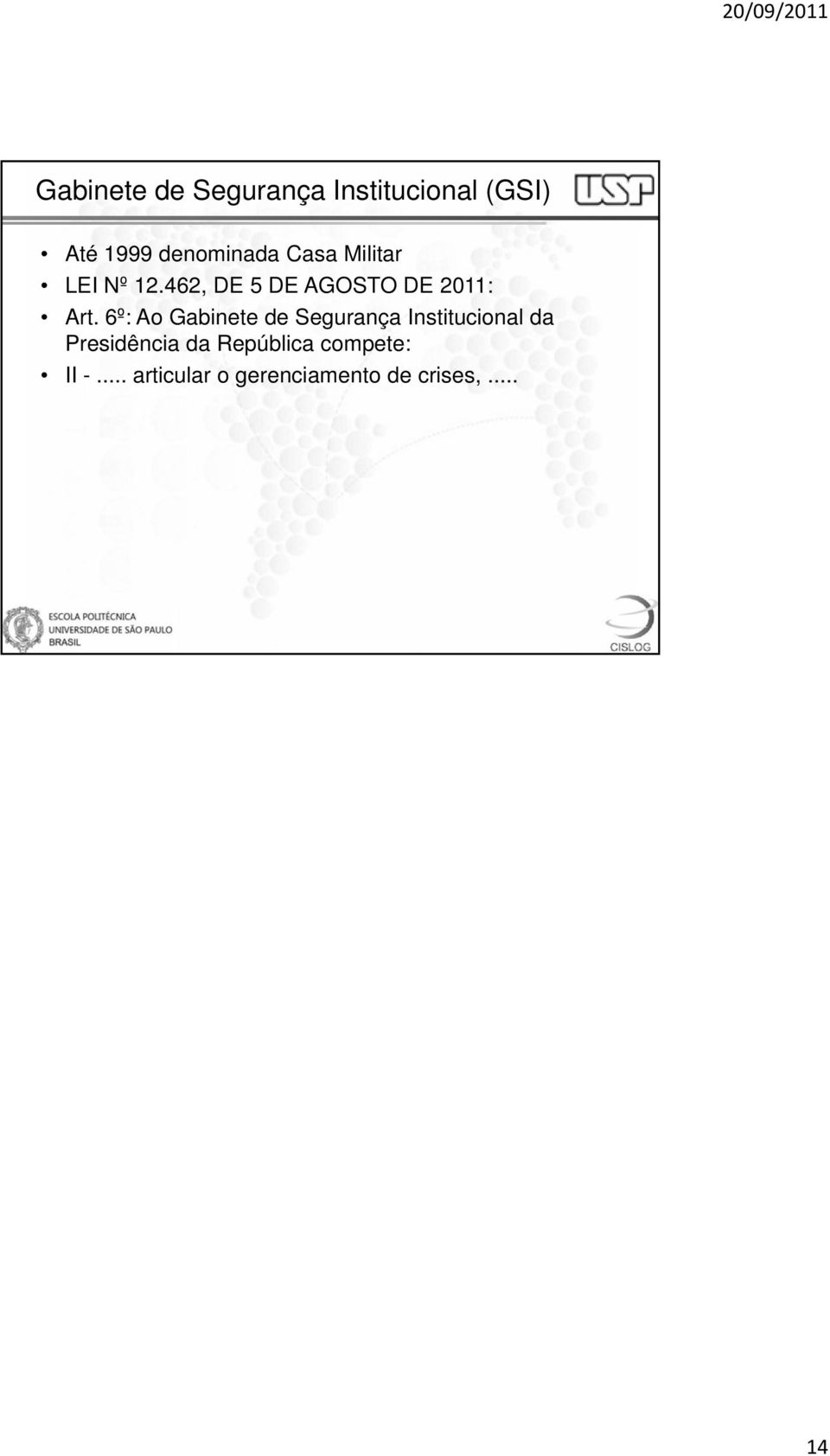 6º: Ao Gabinete de Segurança Institucional da Presidência da