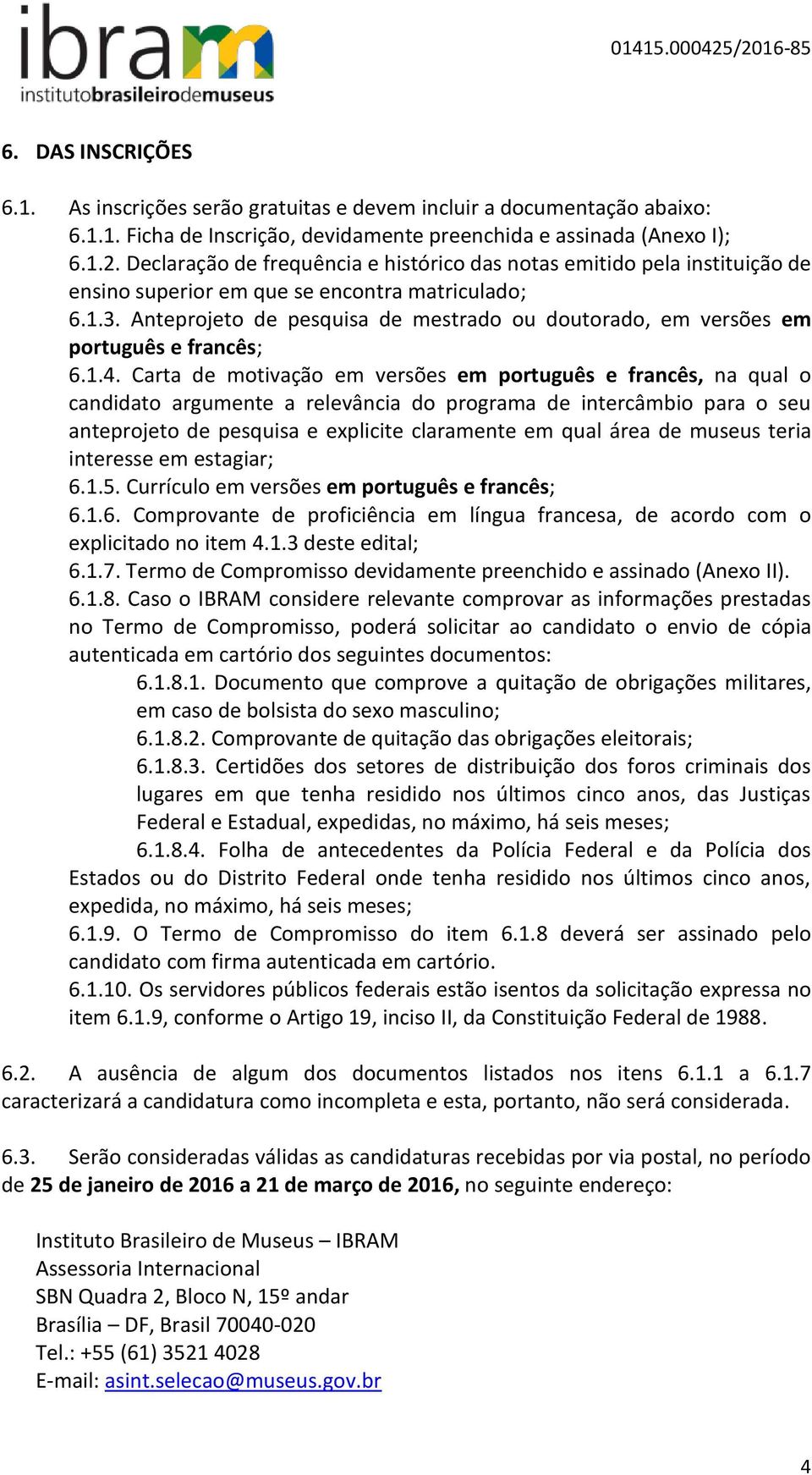 Anteprojeto de pesquisa de mestrado ou doutorado, em versões em português e francês; 6.1.4.