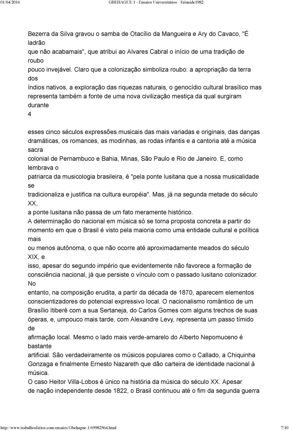 civilização mestiça da qual surgiram durante 4 esses cinco séculos expressões musicais das mais variadas e originais, das danças dramáticas, os romances, as modinhas, as rodas infantis e a cantoria