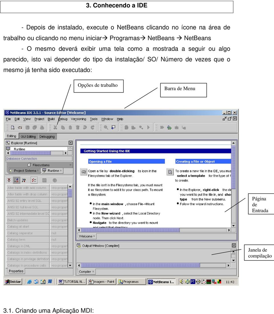 seguir ou algo parecido, isto vai depender do tipo da instalação/ SO/ Número de vezes que o mesmo já tenha