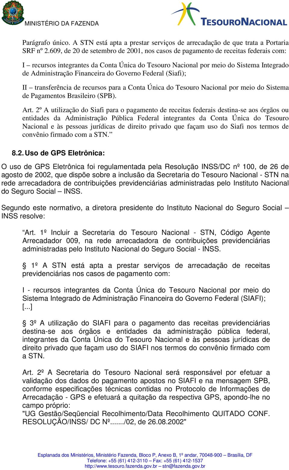 Governo Federal (Siafi); II transferência de recursos para a Conta Única do Tesouro Nacional por meio do Sistema de Pagamentos Brasileiro (SPB). Art.