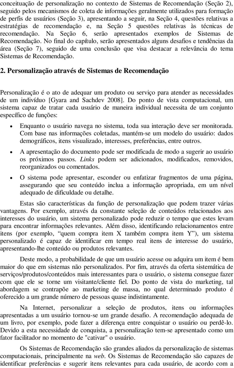 Na Seção 6, serão apresentados exemplos de Sistemas de Recomendação.