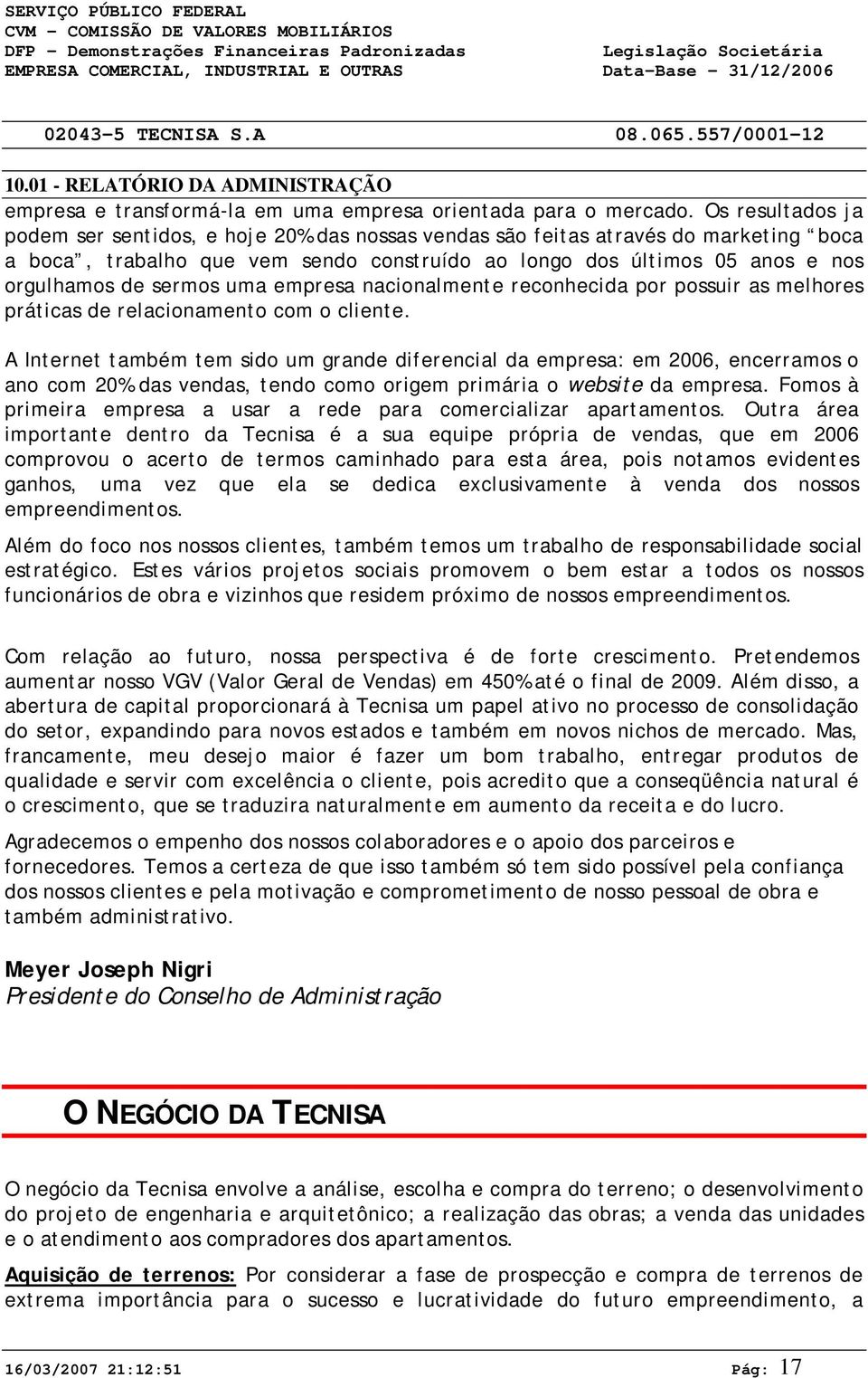 uma empresa nacionalmente reconhecida por possuir as melhores práticas de relacionamento com o cliente.