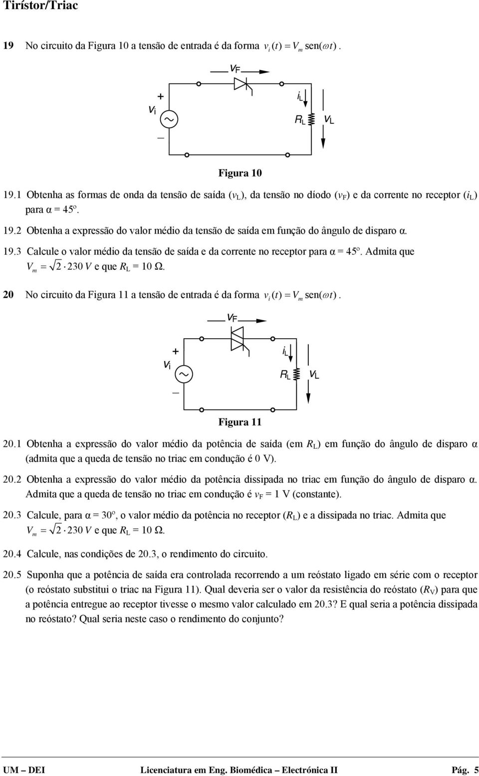 2 Obtenha a expressão do valor médio da tensão de saída em função do ângulo de disparo α. 19.3 Calcule o valor médio da tensão de saída e da corrente no receptor para α = 45º.