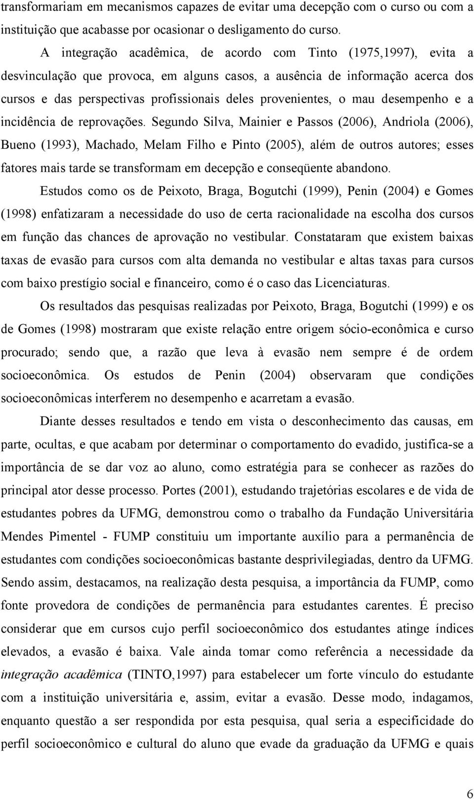 provenientes, o mau desempenho e a incidência de reprovações.