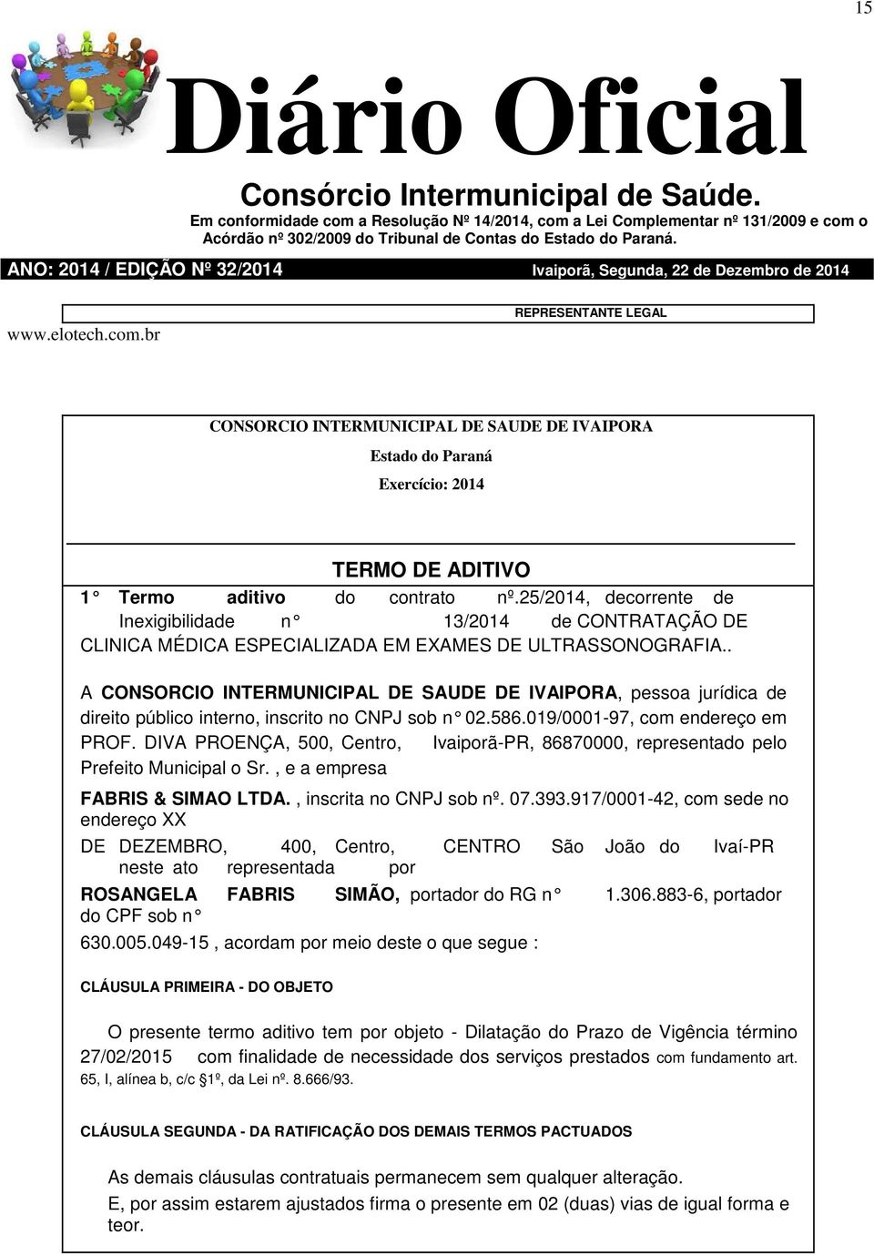 DIVA PROENÇA, 500, Centro, Ivaiporã-PR, 86870000, representado pelo Prefeito Municipal o Sr., e a empresa FABRIS & SIMAO LTDA., inscrita no CNPJ sob nº. 07.393.