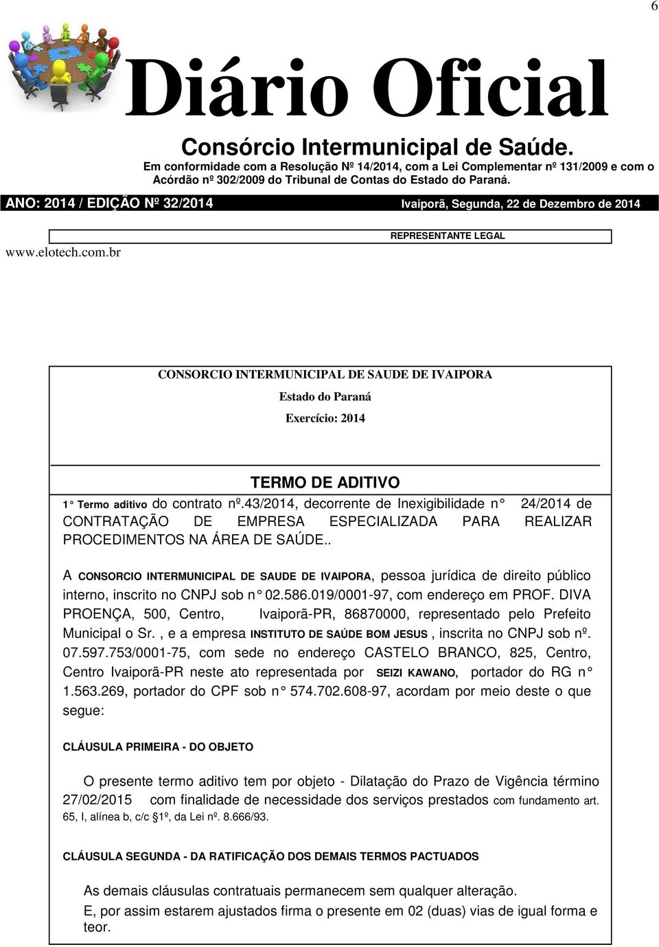 DIVA PROENÇA, 500, Centro, Ivaiporã-PR, 86870000, representado pelo Prefeito Municipal o Sr., e a empresa INSTITUTO DE SAÚDE BOM JESUS, inscrita no CNPJ sob nº. 07.597.