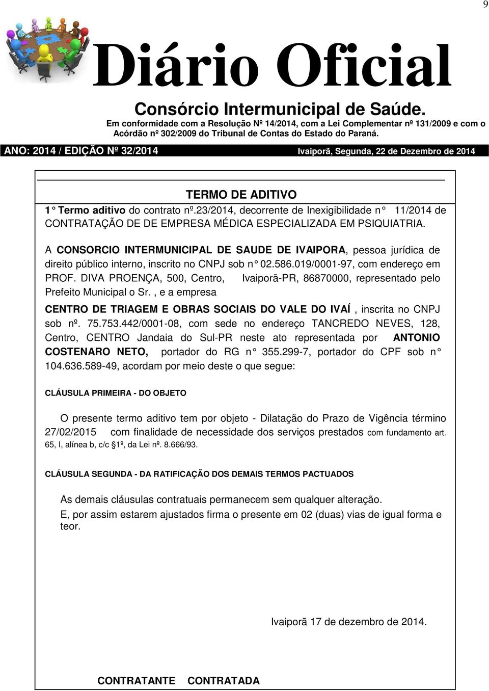 DIVA PROENÇA, 500, Centro, Ivaiporã-PR, 86870000, representado pelo Prefeito Municipal o Sr.