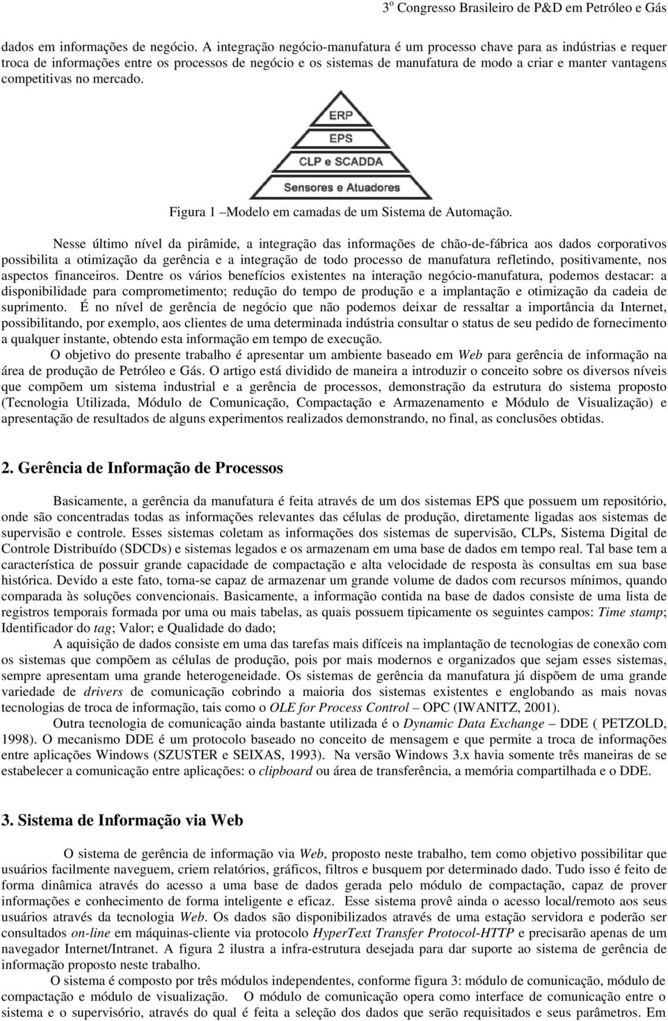 competitivas no mercado. Figura 1 Modelo em camadas de um Sistema de Automação.