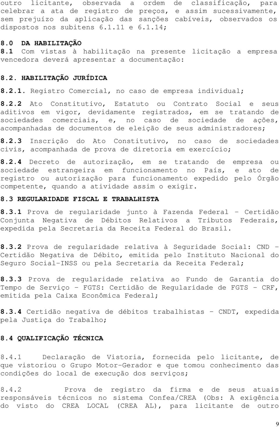 2.2 Ato Constitutivo, Estatuto ou Contrato Social e seus aditivos em vigor, devidamente registrados, em se tratando de sociedades comerciais, e, no caso de sociedade de ações, acompanhadas de