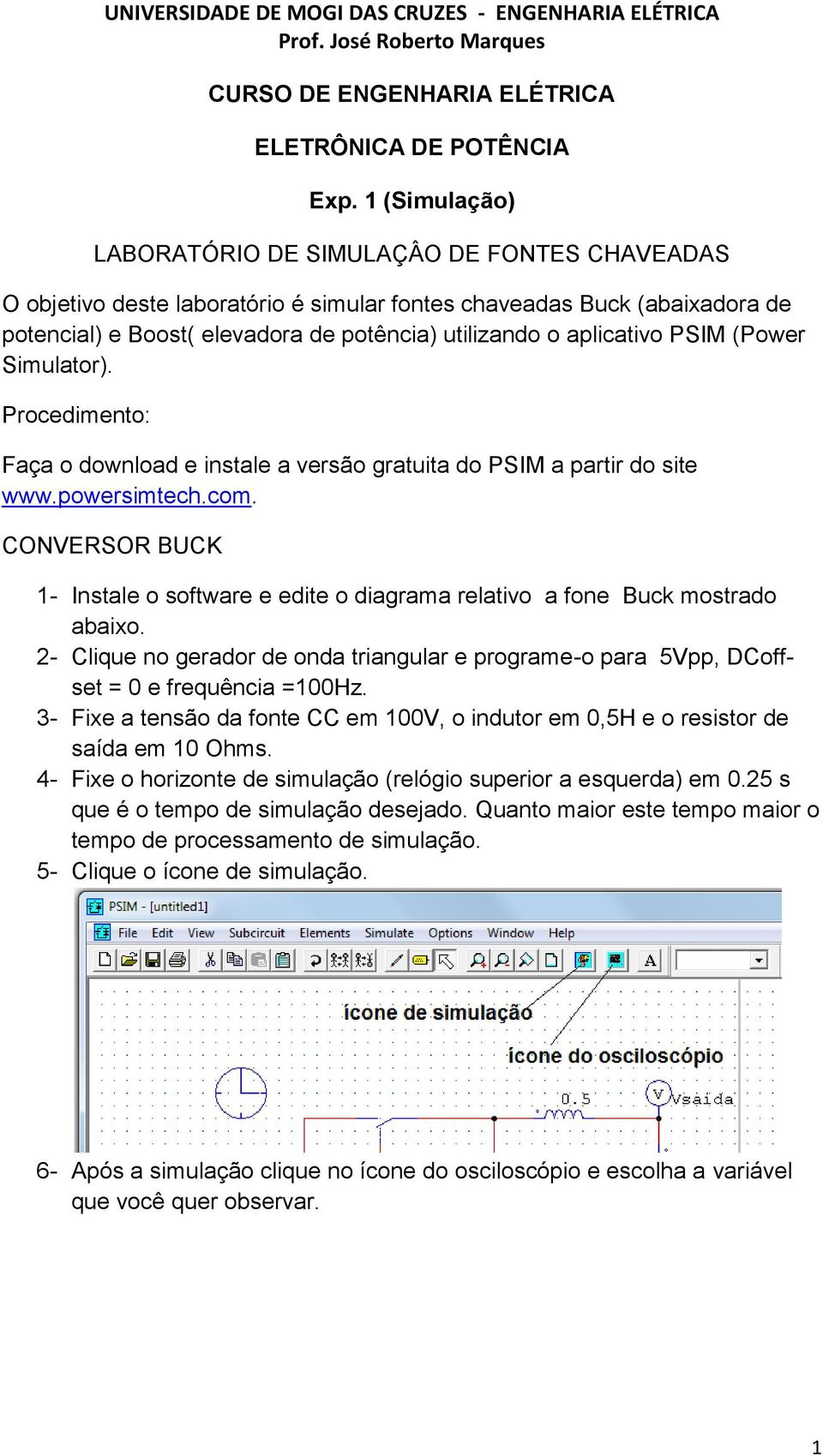 aplicativo PSIM (Power Simulator). Procedimento: Faça o download e instale a versão gratuita do PSIM a partir do site www.powersimtech.com.