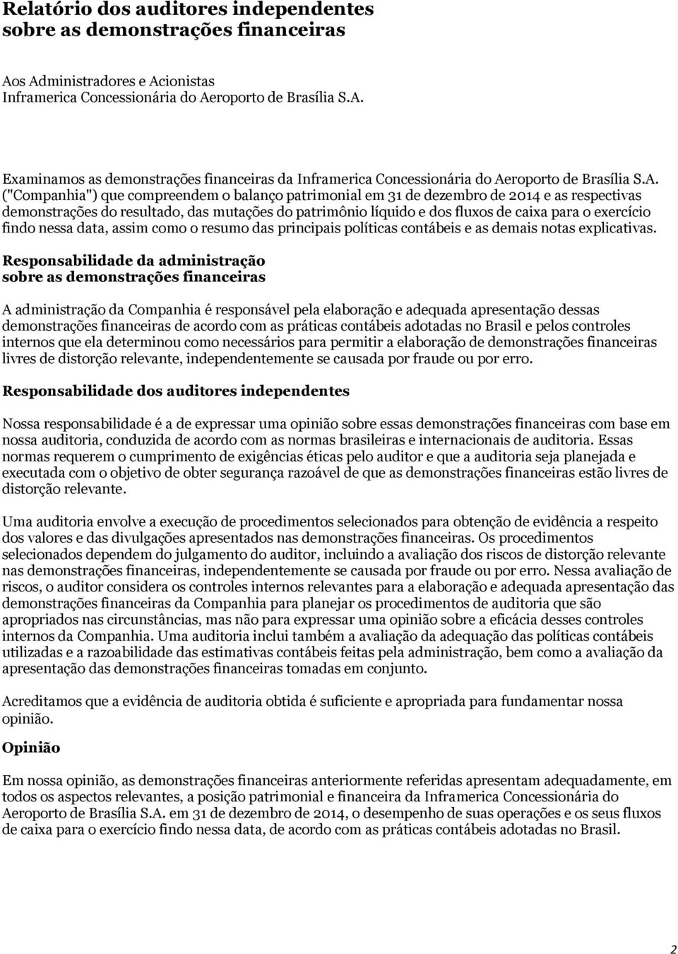 findo nessa data, assim como o resumo das principais políticas contábeis e as demais notas explicativas.