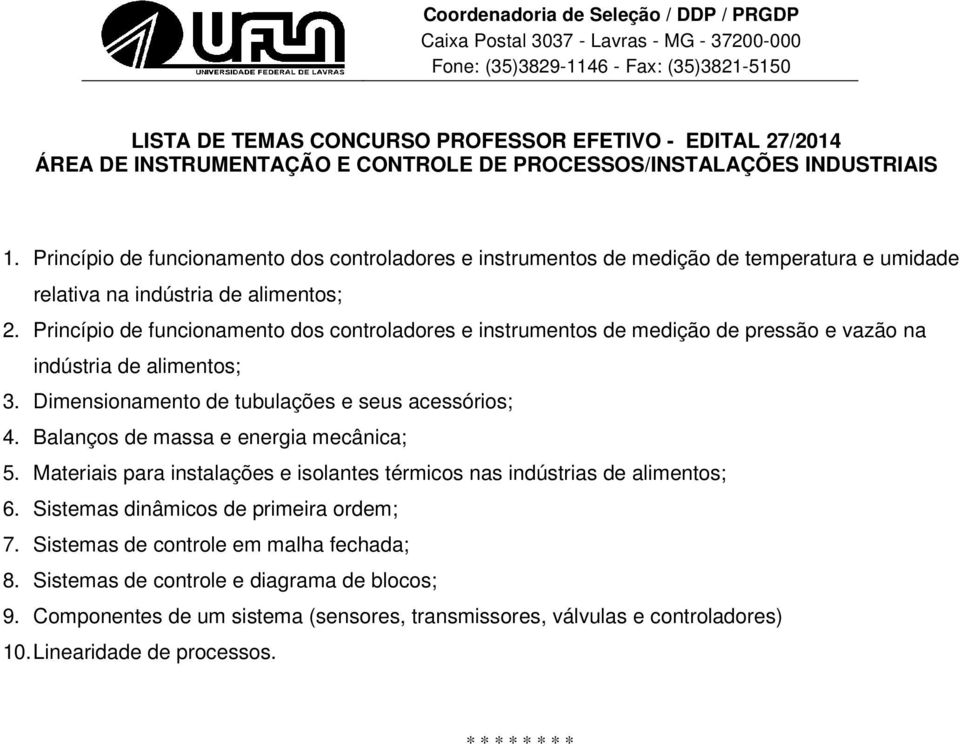 Princípio de funcionamento dos controladores e instrumentos de medição de pressão e vazão na indústria de alimentos; 3. Dimensionamento de tubulações e seus acessórios; 4.