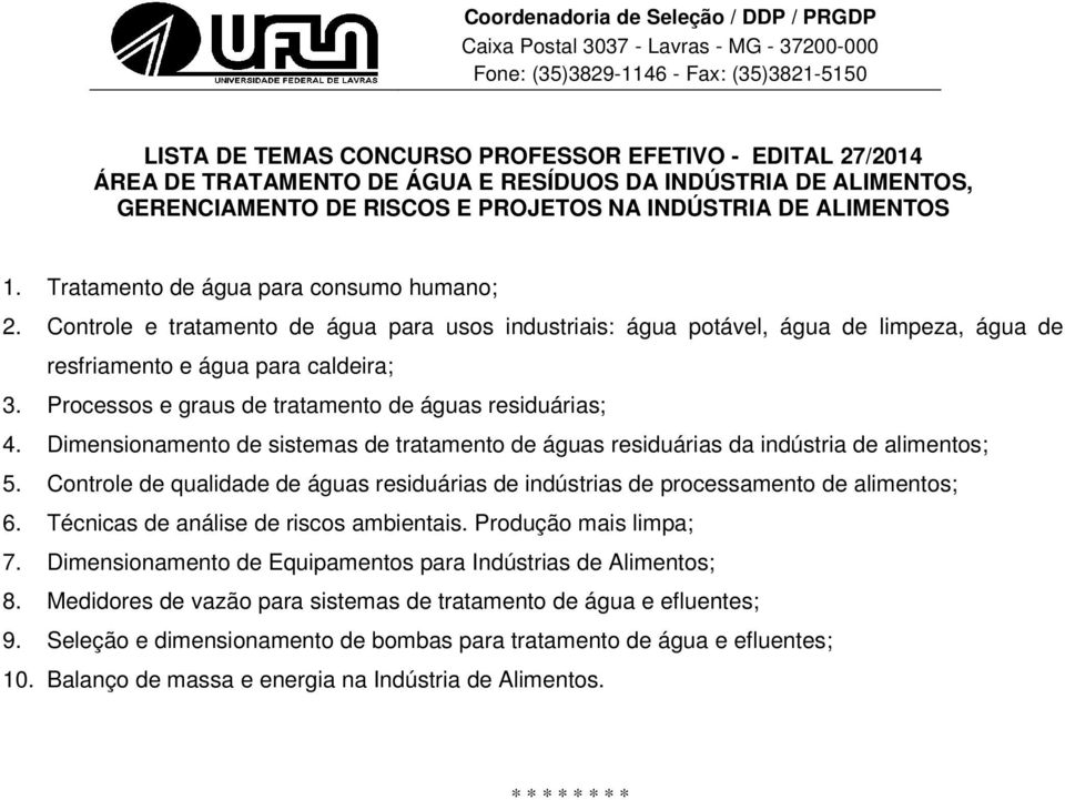 Dimensionamento de sistemas de tratamento de águas residuárias da indústria de alimentos; 5. Controle de qualidade de águas residuárias de indústrias de processamento de alimentos; 6.