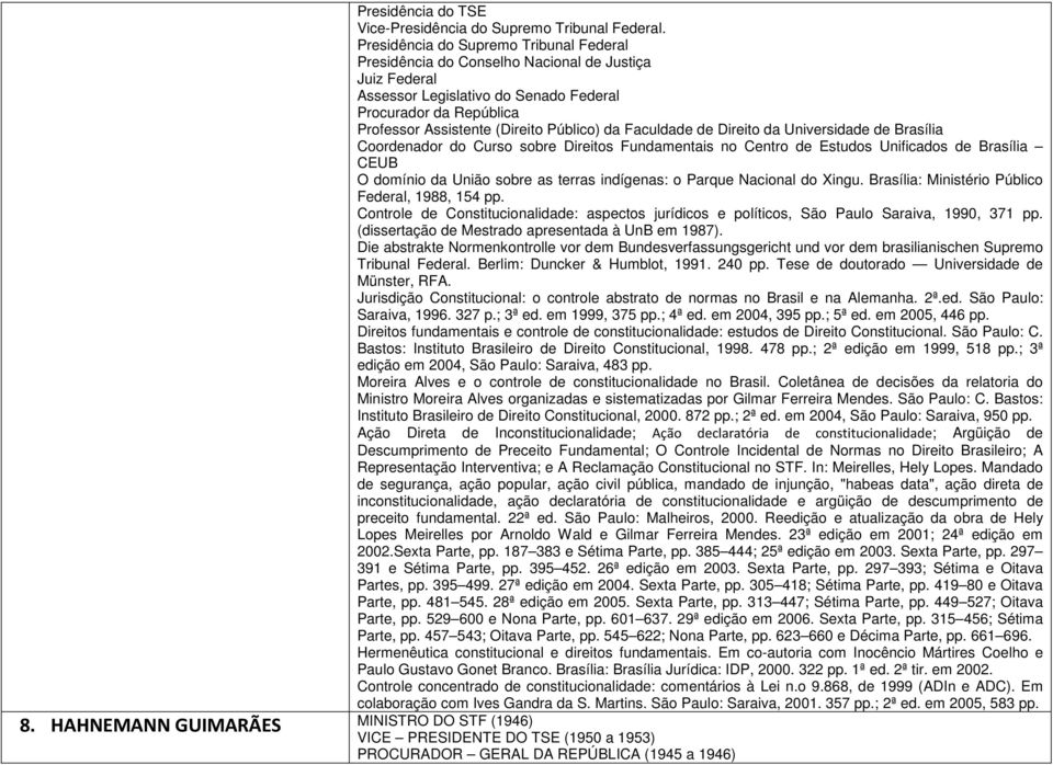 da Faculdade de Direito da Universidade de Brasília Coordenador do Curso sobre Direitos Fundamentais no Centro de Estudos Unificados de Brasília CEUB O domínio da União sobre as terras indígenas: o