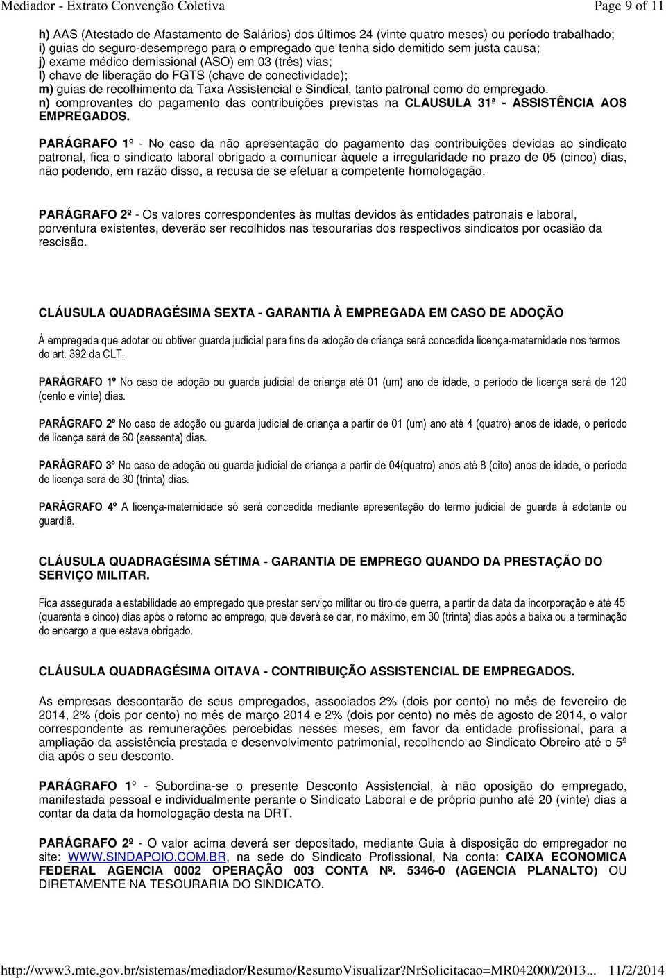 empregado. n) comprovantes do pagamento das contribuições previstas na CLAUSULA 31ª - ASSISTÊNCIA AOS EMPREGADOS.