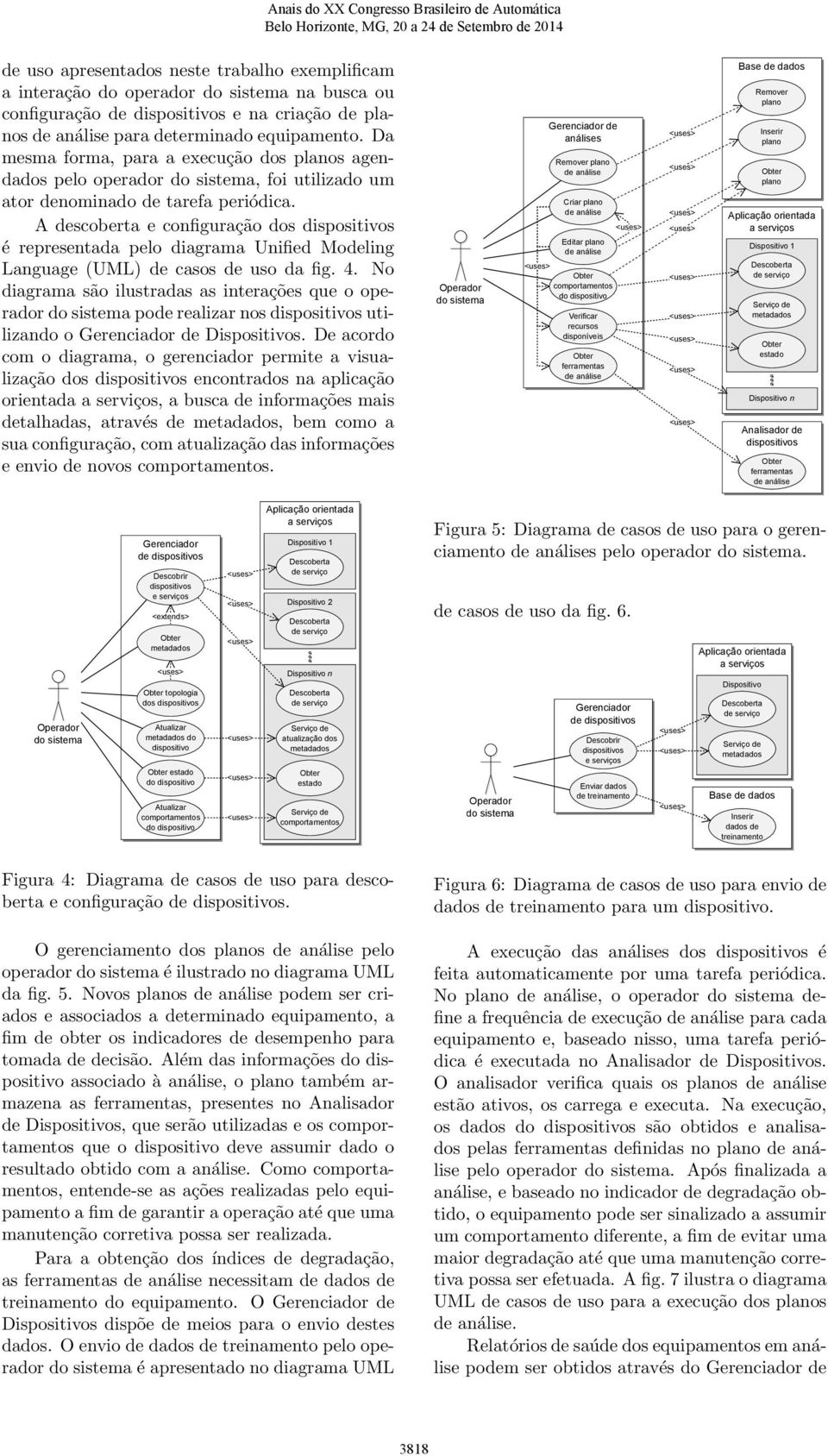 A descoberta e configuração dos é representada pelo diagrama Unified Modeling Language (UML) de casos de uso da fig. 4.