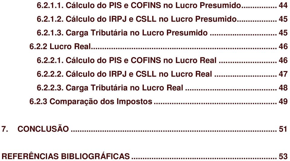 .. 46 6.2.2.2. Cálculo do IRPJ e CSLL no Lucro Real... 47 6.2.2.3. Carga Tributária no Lucro Real... 48 6.2.3 Comparação dos Impostos.