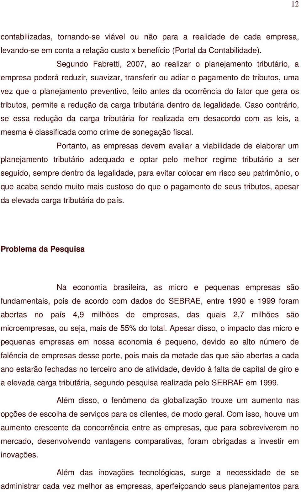 ocorrência do fator que gera os tributos, permite a redução da carga tributária dentro da legalidade.