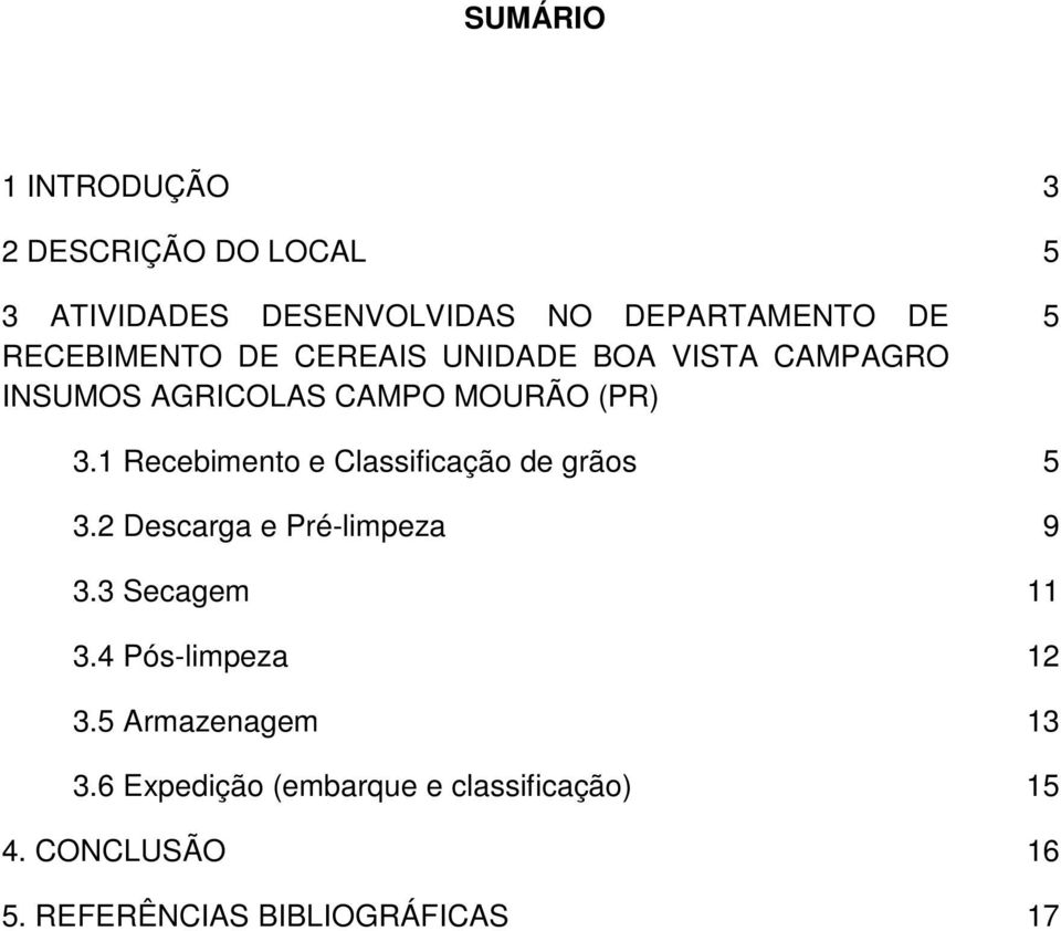 1 Recebimento e Classificação de grãos 5 3.2 Descarga e Pré-limpeza 9 3.3 Secagem 11 3.