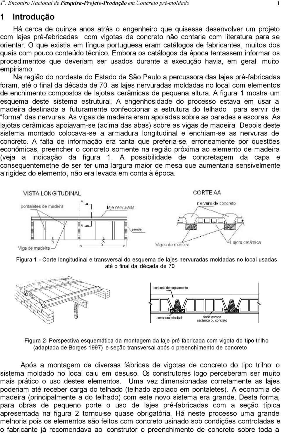 O que existia em língua portuguesa eram catálogos de fabricantes, muitos dos quais com pouco conteúdo técnico.