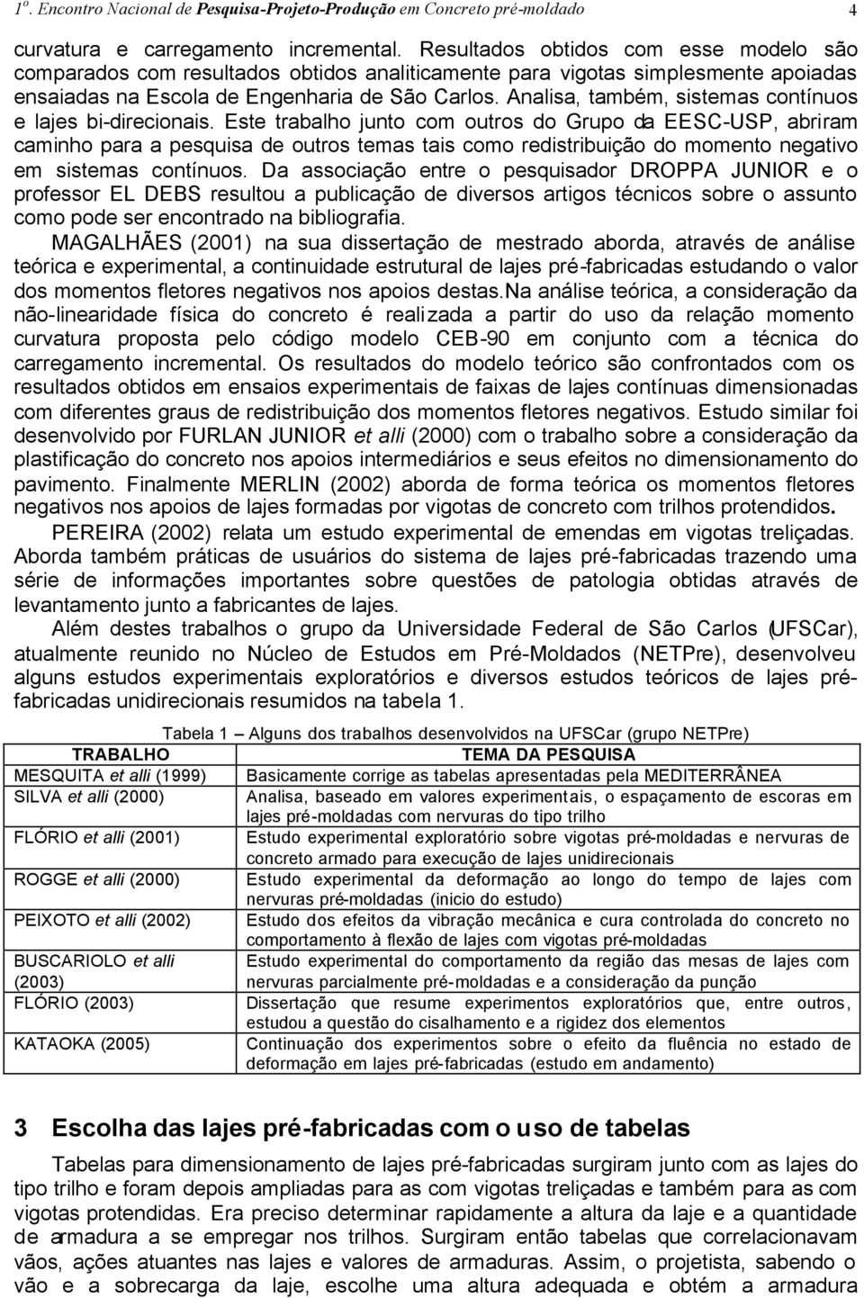 Analisa, também, sistemas contínuos e lajes bi-direcionais.