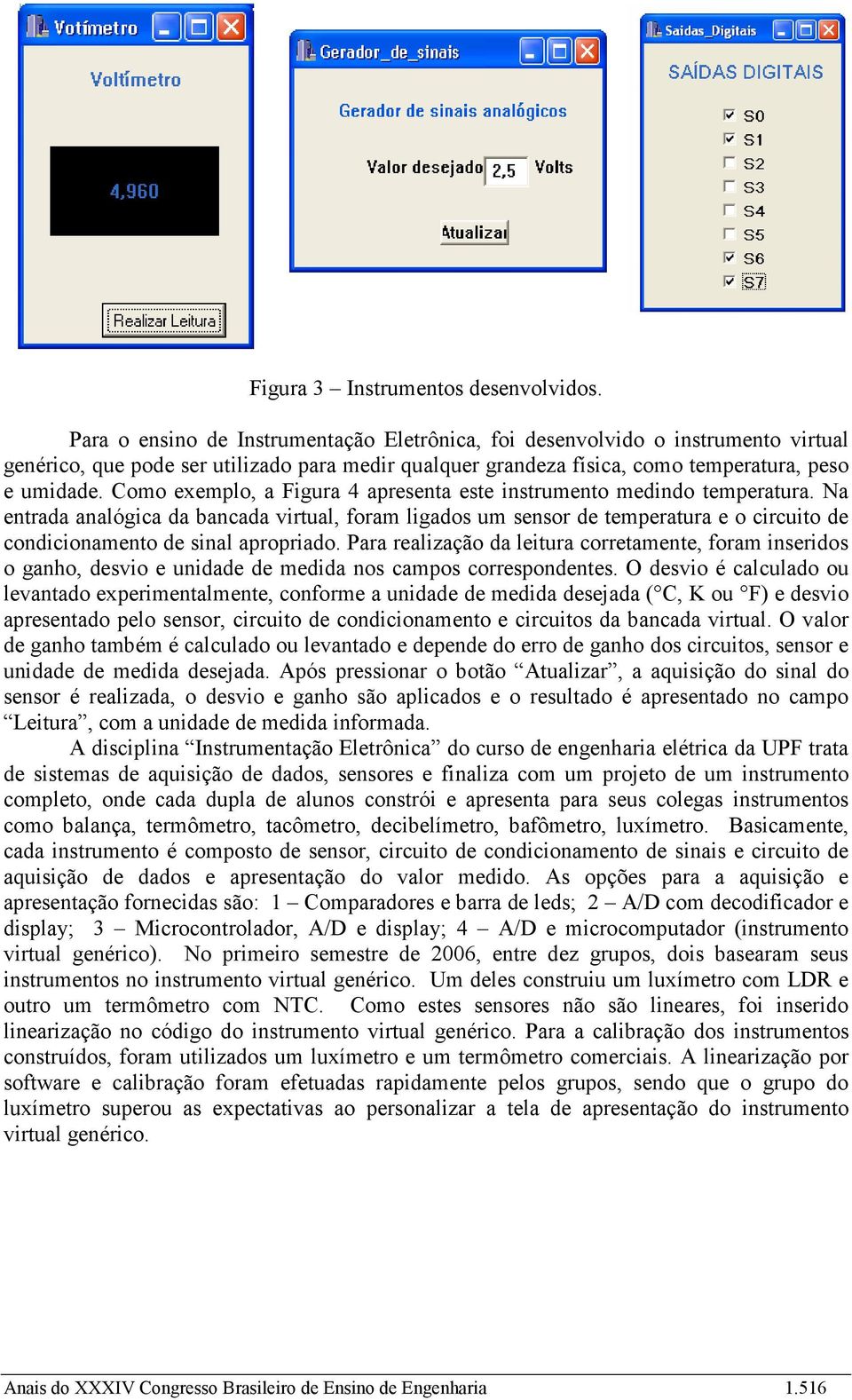 Como exemplo, a Figura 4 apresenta este instrumento medindo temperatura.