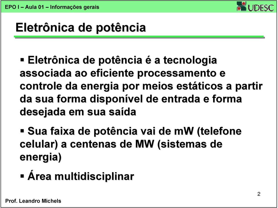 a partir da sua forma disponível de entrada e forma desejada em sua saída Sua faixa de