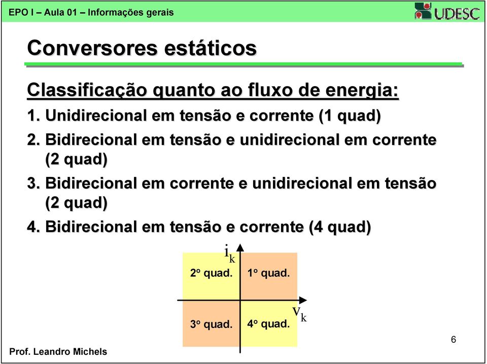 Bidirecional em tensão e unidirecional em corrente (2 quad) 3.