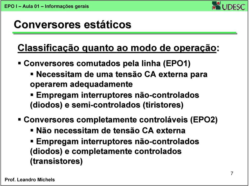 interruptores não-controlados (diodos) e semi-controlados (tiristores) Conversores completamente controláveis