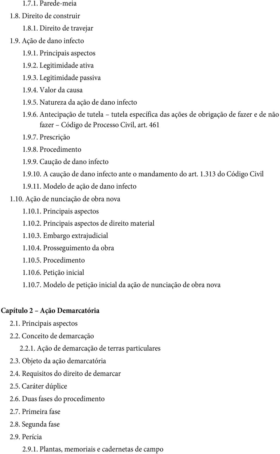 Prescrição 1.9.8. Procedimento 1.9.9. Caução de dano infecto 1.9.10. A caução de dano infecto ante o mandamento do art. 1.313 do Código Civil 1.9.11. Modelo de ação de dano infecto 1.10. Ação de nunciação de obra nova 1.