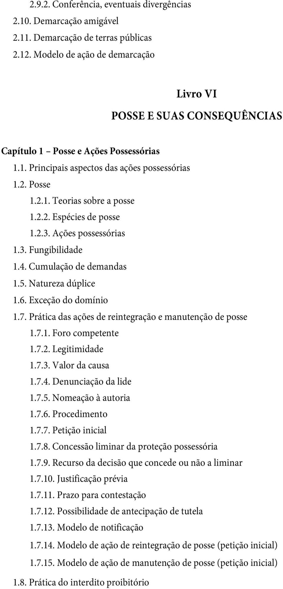 2.3. Ações possessórias 1.3. Fungibilidade 1.4. Cumulação de demandas 1.5. Natureza dúplice 1.6. Exceção do domínio 1.7. Prática das ações de reintegração e manutenção de posse 1.7.1. Foro competente 1.