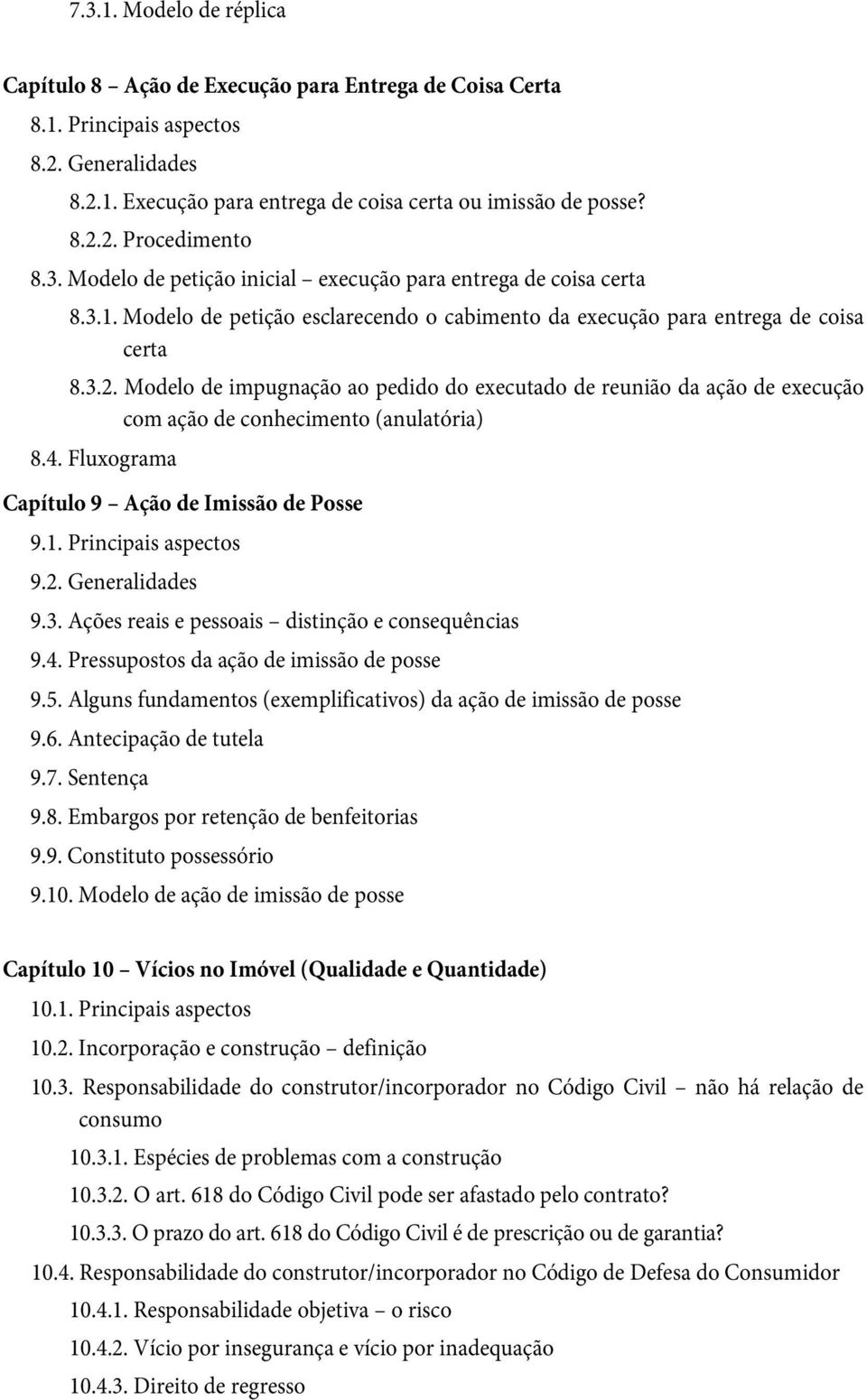 Modelo de impugnação ao pedido do executado de reunião da ação de execução com ação de conhecimento (anulatória) 8.4. Fluxograma Capítulo 9 Ação de Imissão de Posse 9.1. Principais aspectos 9.2.