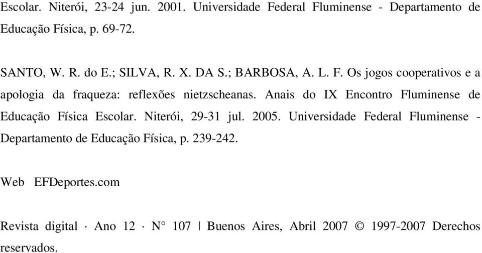 Anais do IX Encontro Fluminense de Educação Física Escolar. Niterói, 29-31 jul. 2005.