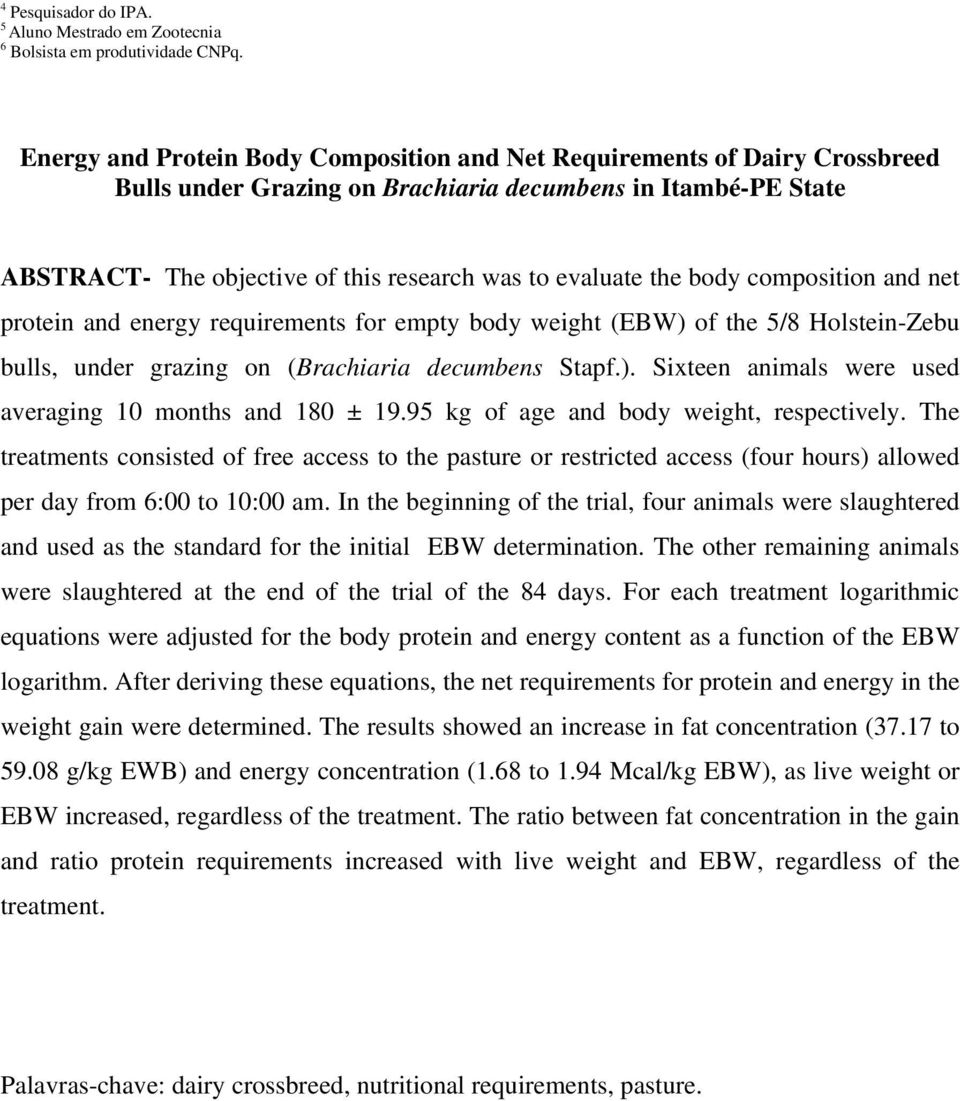 the body composition and net protein and energy requirements for empty body weight (EBW) of the 5/8 Holstein-Zebu bulls, under grazing on (Brachiaria decumbens Stapf.). Sixteen animals were used averaging 10 months and 180 ± 19.