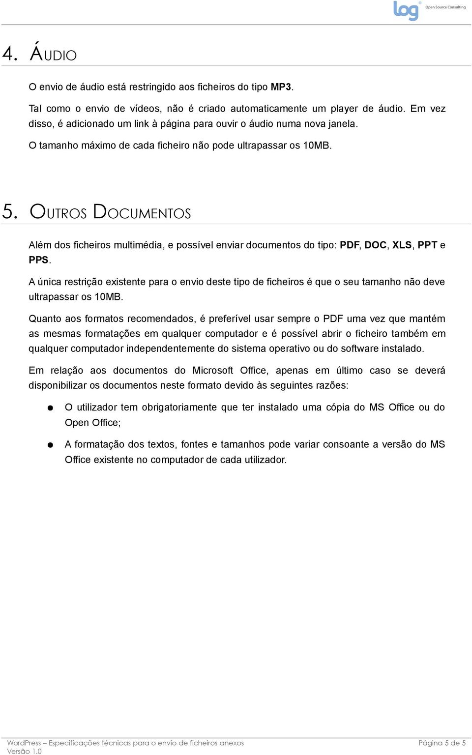 OUTROS DOCUMENTOS Além dos ficheiros multimédia, e possível enviar documentos do tipo: PDF, DOC, XLS, PPT e PPS.