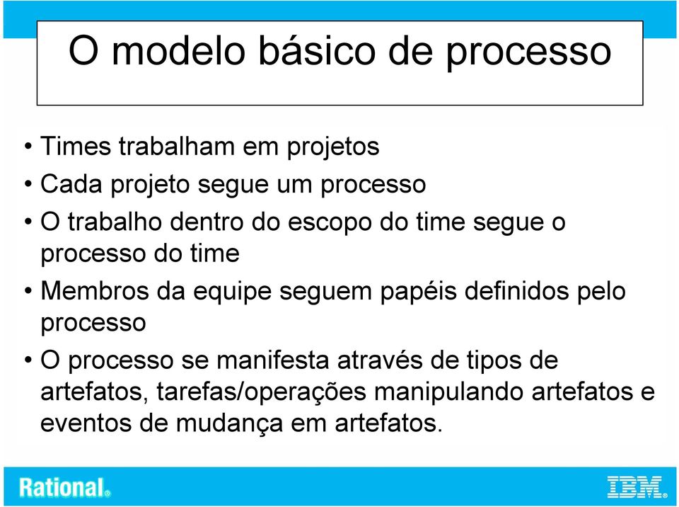 equipe seguem papéis definidos pelo processo O processo se manifesta através de