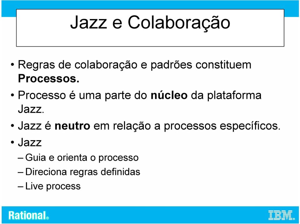 Processo é uma parte do núcleo da plataforma Jazz.