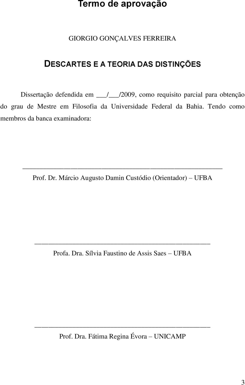 Universidade Federal da Bahia. Tendo como membros da banca examinadora: Prof. Dr.