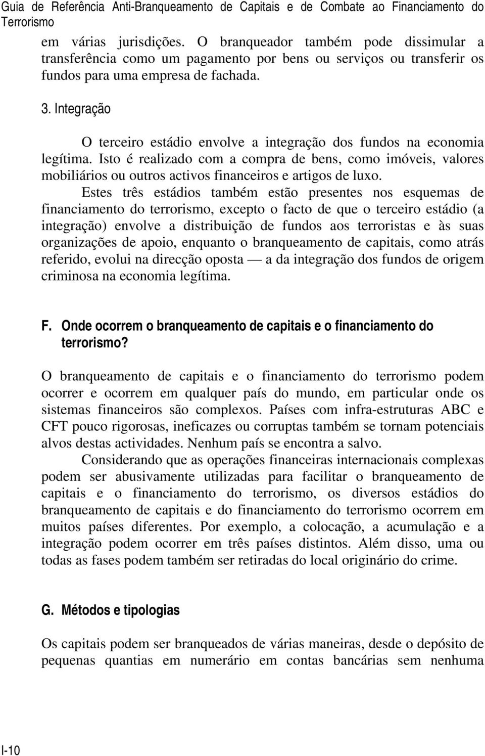 Integração O terceiro estádio envolve a integração dos fundos na economia legítima.