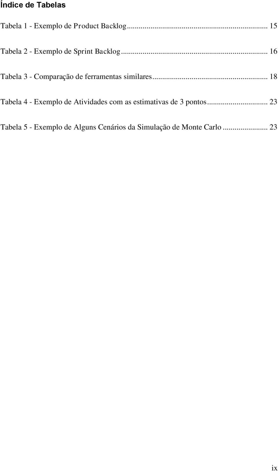 .. 16 Tabela 3 - Comparação de ferramentas similares.