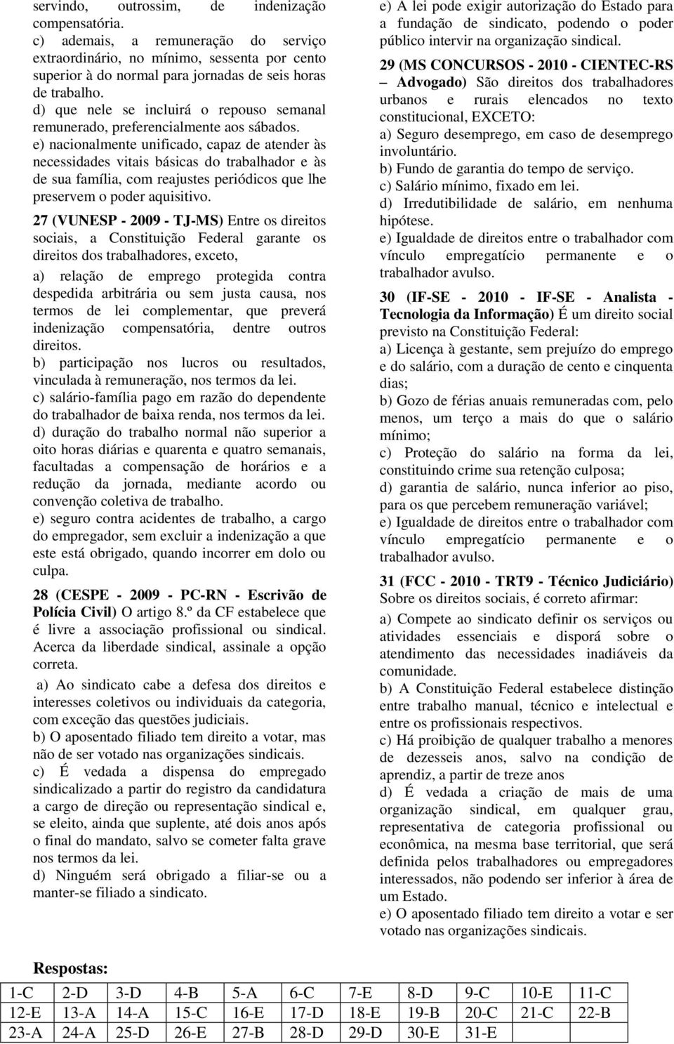 e) nacionalmente unificado, capaz de atender às necessidades vitais básicas do trabalhador e às de sua família, com reajustes periódicos que lhe preservem o poder aquisitivo.