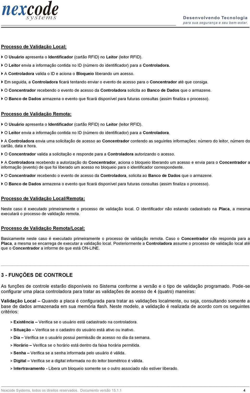 O Concentrador recebendo o evento de acesso da Controladora solicita ao Banco de Dados que o armazene.