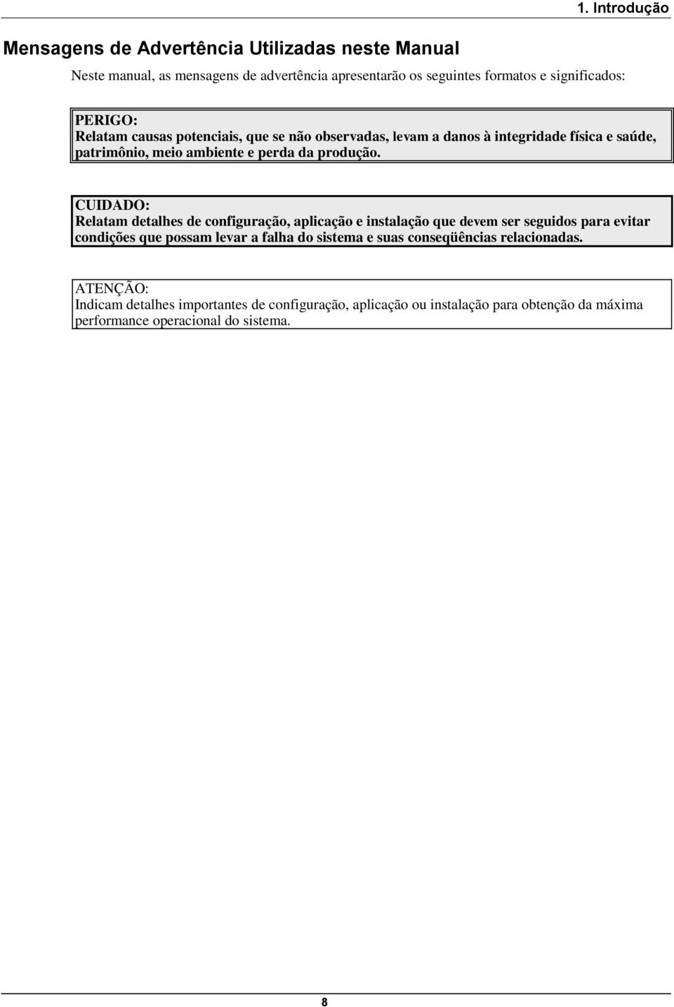 observadas, levam a danos à integridade física e saúde, patrimônio, meio ambiente e perda da produção.